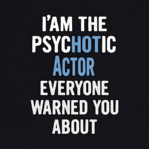 Tshirt Gift For Actors - Psychotic by divawaddle